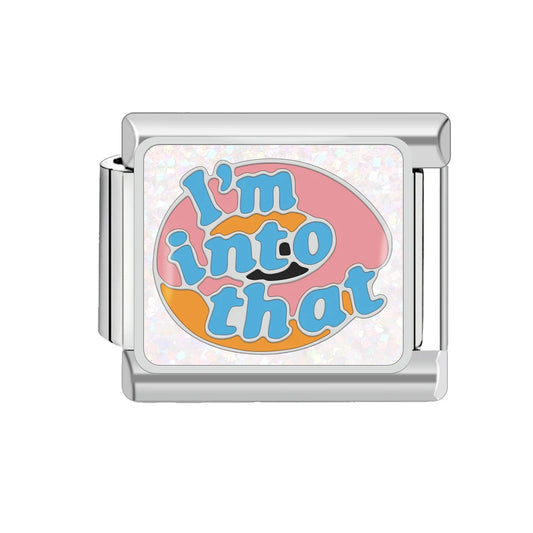 Im into that